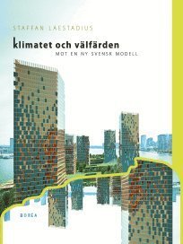 Cover for Staffan Laestadius · Klimatet och välfärden . mot en ny svensk modell (Buch) (2013)