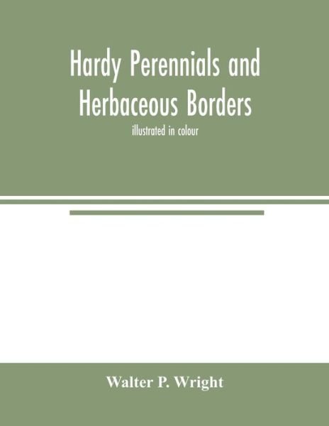 Cover for Walter P Wright · Hardy perennials and herbaceous borders; illustrated in colour (Paperback Bog) (2020)