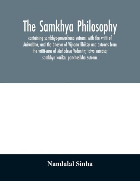 Cover for Nandalal Sinha · The samkhya philosophy; containing samkhya-pravachana sutram, with the vritti of Aniruddha, and the bhasya of Vijnana Bhiksu and extracts from the vritti-sara of Mahadeva Vedantin; tatva samasa; samkhya karika; panchasikha sutram. (Paperback Book) (2020)