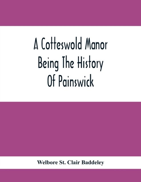 Cover for Welbore St Clair Baddeley · A Cotteswold Manor; Being The History Of Painswick (Paperback Book) (2021)