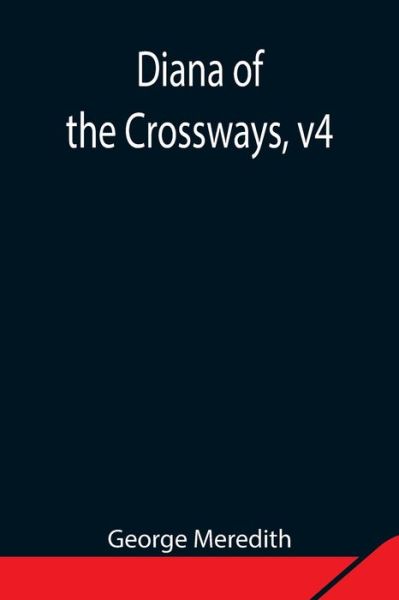 Diana of the Crossways, v4 - George Meredith - Books - Alpha Edition - 9789354847851 - August 5, 2021