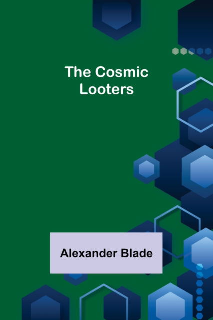 Cover for Alexander Blade · The Cosmic Looters (Paperback Book) (2021)