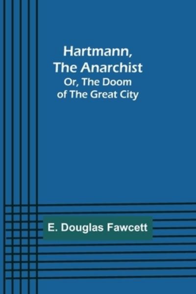 Cover for E Douglas Fawcett · Hartmann, the Anarchist; Or, The Doom of the Great City (Paperback Book) (2022)