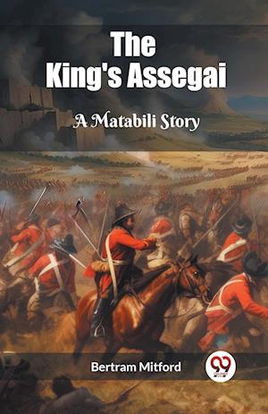 Cover for Bertram Mitford · The King's AssegaiA Matabili Story (Edition2023) (Paperback Book) (2024)