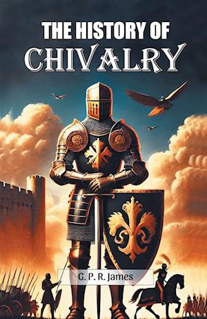 Cover for George Payne Rainsford James · The History Of Chivalry (Edition2024) (Paperback Book) (2024)