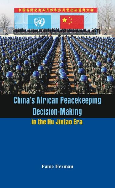 Cover for Fanie Herman · China's African Peacekeeping Decision-Making in the Hu Jintao Era (Hardcover Book) (2015)