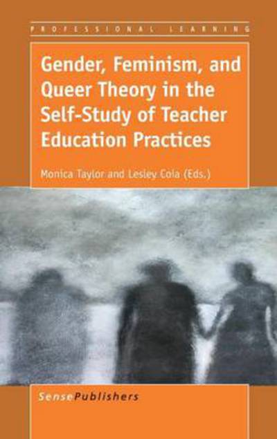 Gender, Feminism, and Queer Theory in the Self-study of Teacher Education Practices - Monica Taylor - Books - Sense Publishers - 9789462096851 - May 23, 2014