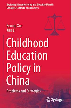 Cover for Eryong Xue · Childhood Education Policy in China: Problems and Strategies - Exploring Education Policy in a Globalized World: Concepts, Contexts, and Practices (Paperback Book) [2022 edition] (2023)