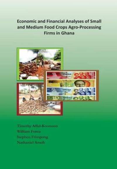 Cover for Timothy Afful-koomson · Economic and Financial Analyses of Small and Medium Food Crops Agro-processing Firms in Ghana (Paperback Book) (2015)