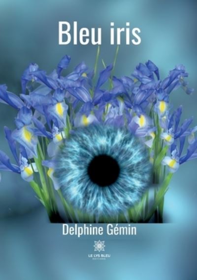 Bleu iris - Delphine Gemin - Livros - Le Lys Bleu - 9791037767851 - 11 de março de 2025