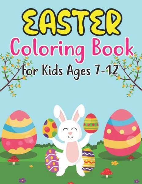 Cover for Anjuman Publishing · Easter Coloring Book For Kids Ages 7-12: Happy Easter Coloring Book For Kids - 30 Unique Coloring Pages With Cute Little Rabbits, Easter, Egg (Easter Gift For Kids) (Paperback Book) (2022)