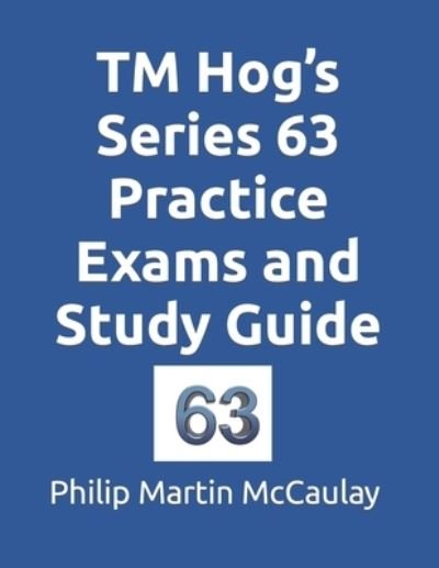 TM Hog's Series 63 Practice Exams and Study Guide - Philip Martin McCaulay - Bücher - Independently Published - 9798423310851 - 26. Februar 2022