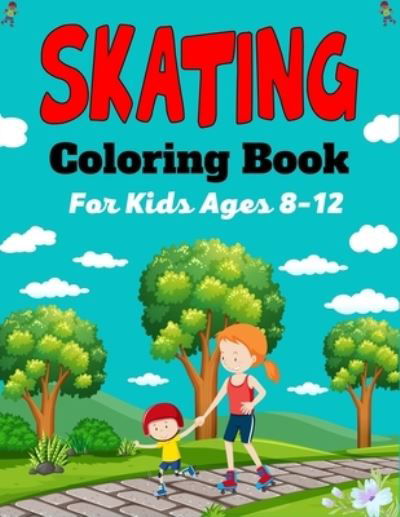 SKATING Coloring Book For Kids Ages 8-12: A Fun Collection of Skating Coloring Pages For Kids (Beautiful Gifts For Children's) - Ensumongr Publications - Books - Independently Published - 9798450602851 - August 5, 2021
