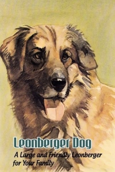 Cover for Lankford Marcus · Leonberger Dog: A Large and Friendly Leonberger for Your Family: Leonberger Dog Breed Origin, Behavior, Trainability and Facts (Paperback Book) (2021)