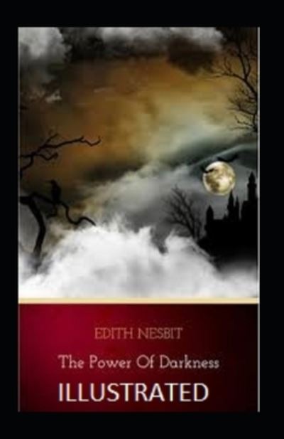 The Power of Darkness Illustrated - Edith Nesbit - Books - Independently Published - 9798464744851 - August 26, 2021