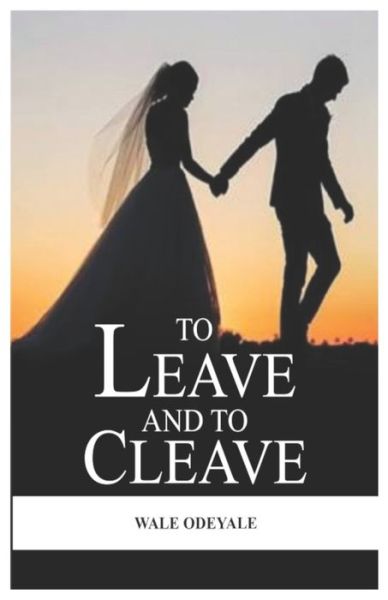 Cover for Wale Odeyale · To Leave and To Cleave: Real Life Marriage Case Study (Paperback Book) (2021)