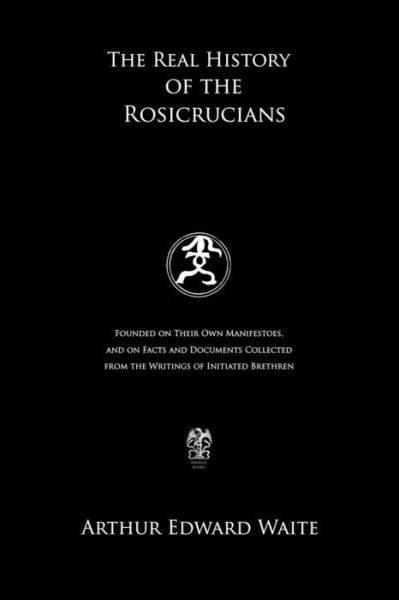 Cover for Arthur Edward Waite · The Real History of the Rosicrucians (Paperback Book) (2020)