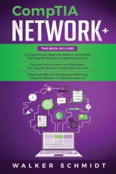 CompTIA Network+: 3 in 1- Beginner's Guide+ Tips and Tricks+ Simple and Effective Strategies to Learn About CompTIA Network+ Certification - Schmidt Walker Schmidt - Livros - Independently published - 9798565597851 - 16 de novembro de 2020