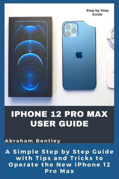 Cover for Abraham Bentley · Iphone 12 Pro Max User Guide (Paperback Book) (2020)