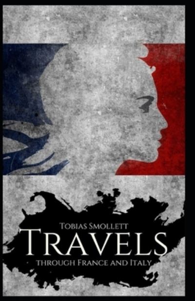 Travels through France and Italy Annotated - Tobias Smollett - Książki - Independently Published - 9798583490851 - 18 grudnia 2020