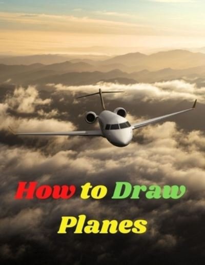 Cover for Mark Snow · How to Draw Planes: Best Planes Drawing Book for You and Your Kids (Taschenbuch) (2020)