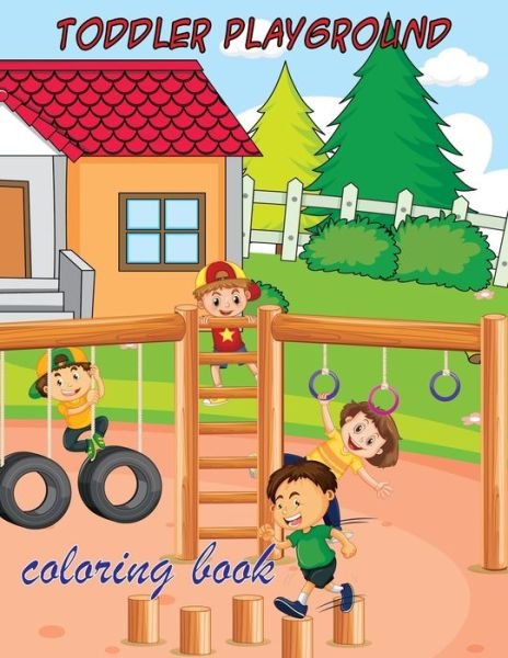 Toddler Playground Coloring Book - Neage Ahanaf Publishing House - Boeken - Independently Published - 9798642410851 - 1 mei 2020