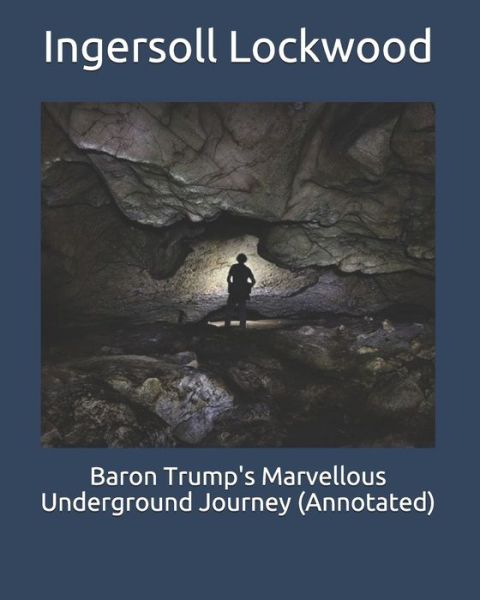 Cover for Ingersoll Lockwood · Baron Trump's Marvellous Underground Journey (Annotated) (Paperback Book) (2020)