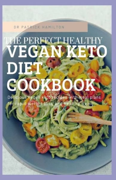 The Perfect Healthy Vegan Keto Diet Cookbook - Patrick Hamilton - Boeken - Independently Published - 9798675078851 - 17 augustus 2020