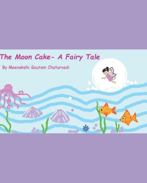 Cover for Meenakshi Gautam Chaturvedi · The Moon Cake- A Fairy Tale (Paperback Book) (2020)