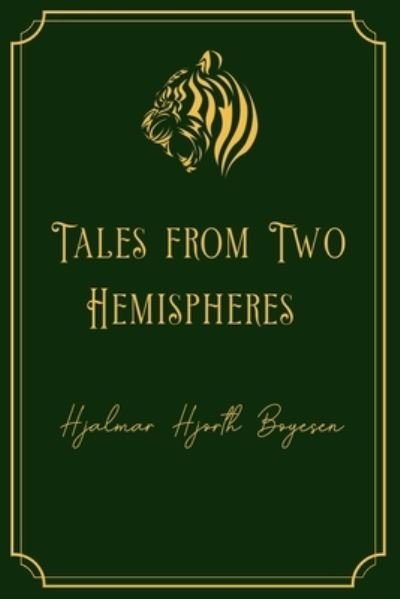 Cover for Hjalmar Hjorth Boyesen · Tales from Two Hemispheres (Taschenbuch) (2021)