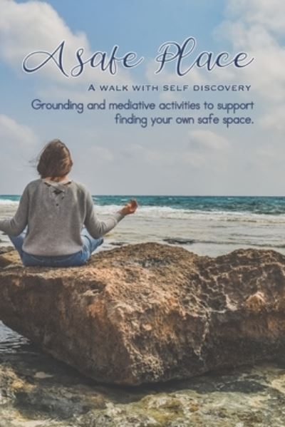 Cover for Liusaidh Abi Glen · A Safe Place: A walk with self discovery - Journalling therapy to support grounding and mediative activities to support finding your own safe space - Mediative beach scene cover art design (Paperback Bog) (2021)