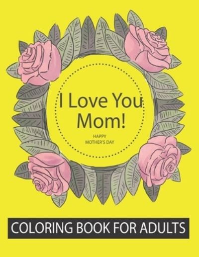 Cover for Rakibul Islam · I love you my mothers coloring book for adult (Paperback Book) (2021)