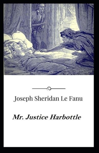 Cover for Joseph Sheridan Le Fanu · Mr. Justice Harbottle: &quot;Joseph Sheridan Le Fanu (Romance, Horror, Mystery &amp; Detective, Ghost, Classics, Literature) [Annotated]&quot; (Paperback Book) (2021)