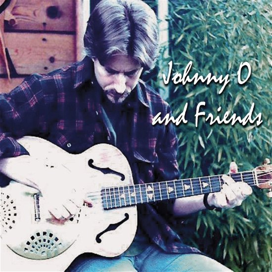 Cover for Johnny O · Johnny O &amp; Friends (CD) (2017)