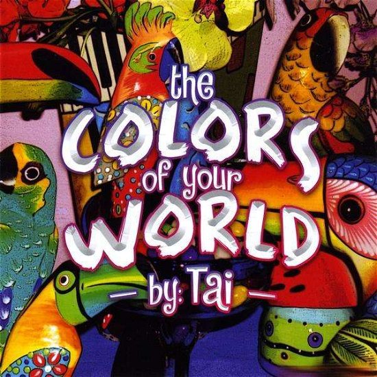 Colors of Your World - Tai - Music - Dry Dock Music - 0884501063852 - November 25, 2008