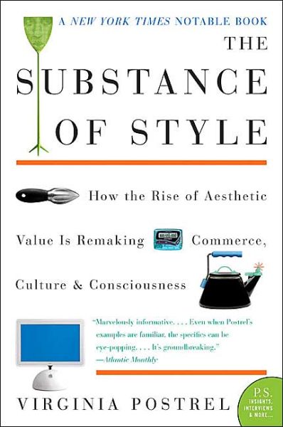Cover for Virginia Postrel · The Substance of Style: How the Rise of Aesthetic Value is Remaking Commerce, Culture, and Consciousness (P.s.) (Paperback Book) [1st Perennial edition] (2004)