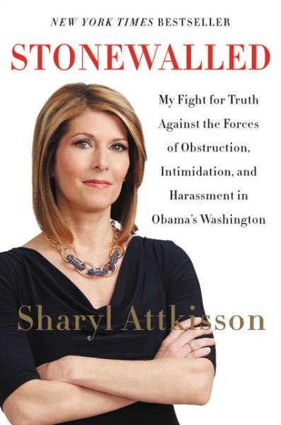 Stonewalled: My Fight for Truth Against the Forces of Obstruction, Intimidation, and Harassment in Obama's Washington - Sharyl Attkisson - Książki - HarperCollins Publishers Inc - 9780062322852 - 24 listopada 2015