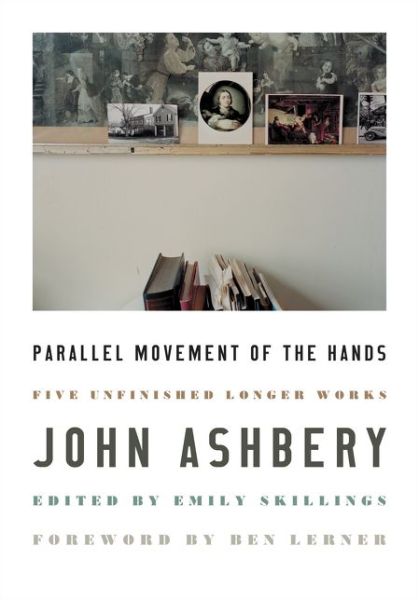 Cover for John Ashbery · Parallel Movement of the Hands: Five Unfinished Longer Works (Hardcover Book) (2021)