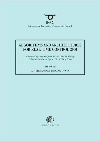 Algorithms and Architectures for Real-Time Control 2000 - IFAC Proceedings Volumes - Vicente Hernandez - Bøger - Elsevier Science & Technology - 9780080436852 - 4. december 2000