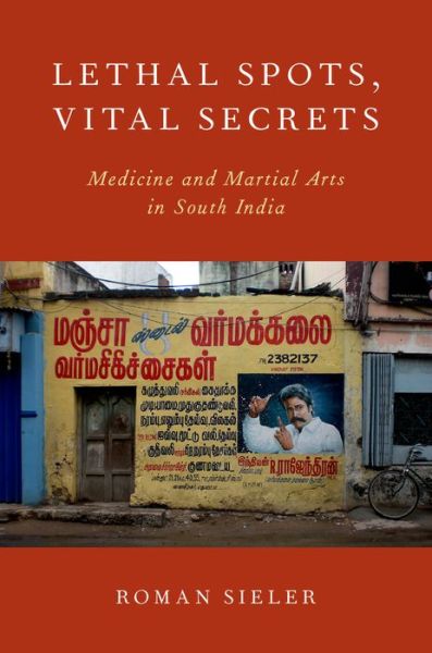 Cover for Sieler, Roman (Assistant Professor, Assistant Professor, Heidelberg University) · Lethal Spots, Vital Secrets: Medicine and Martial Arts in South India (Hardcover Book) (2015)