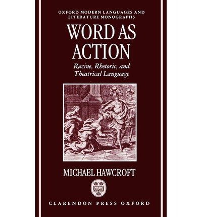 Cover for Hawcroft, Michael (Fellow and Tutor in French, Fellow and Tutor in French, Keble College, Oxford) · Word as Action: Racine, Rhetoric, and Theatrical Language - Oxford Modern Languages and Literature Monographs (Innbunden bok) (1992)