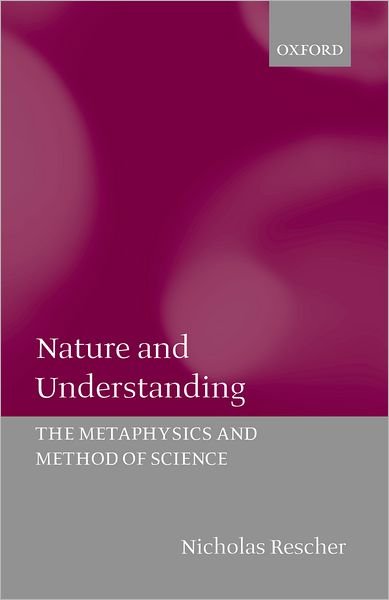 Nature and Understanding: The Metaphysics and Method of Science - Rescher, Nicholas (, Department of Philosophy, University of Pittsburgh) - Livros - Oxford University Press - 9780198250852 - 7 de dezembro de 2000