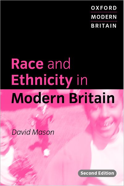 Cover for Mason, David (Professor of Sociology and Assistant Dean for Research, Faculty of Human Sciences, Professor of Sociology and Assistant Dean for Research, Faculty of Human Sciences, University of Plymouth) · Race and Ethnicity in Modern Britain - Oxford Modern Britain (Paperback Book) [2 Revised edition] (2000)