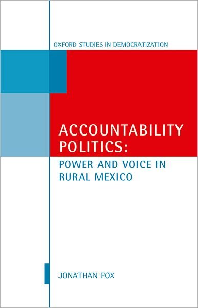 Cover for Fox, Jonathan A. (Professor in the Latin American and Latino Studies Department, University of California, Santa Cruz) · Accountability Politics: Power and Voice in Rural Mexico - Oxford Studies in Democratization (Hardcover Book) (2007)