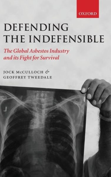 Cover for McCulloch, Jock (School of Global Studies, RMIT University) · Defending the Indefensible: The Global Asbestos Industry and its Fight for Survival (Hardcover Book) (2008)