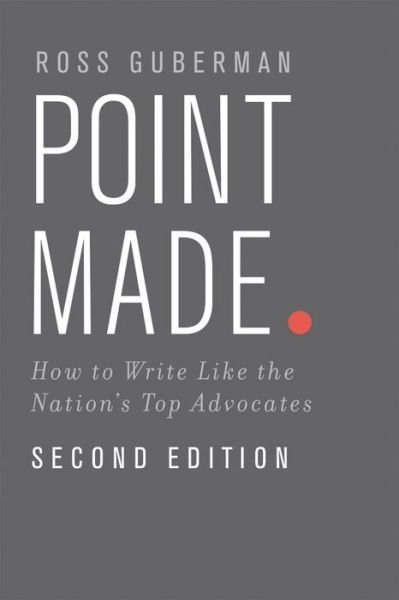 Cover for Guberman, Ross (President, President, Legal Writing Pro, Mclean, VA, United States) · Point Made: How to Write Like the Nation's Top Advocates (Taschenbuch) [2 Revised edition] (2014)