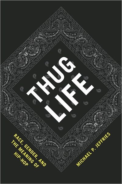 Thug Life: Race, Gender, and the Meaning of Hip-Hop - Michael P. Jeffries - Kirjat - The University of Chicago Press - 9780226395852 - sunnuntai 30. tammikuuta 2011