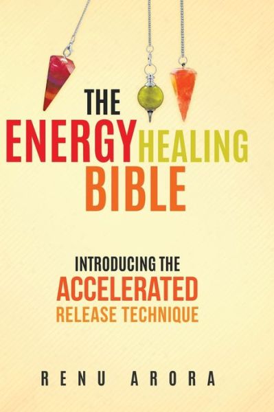 Cover for Renu Arora · The Energy Healing Bible (Hardcover Book) (2019)