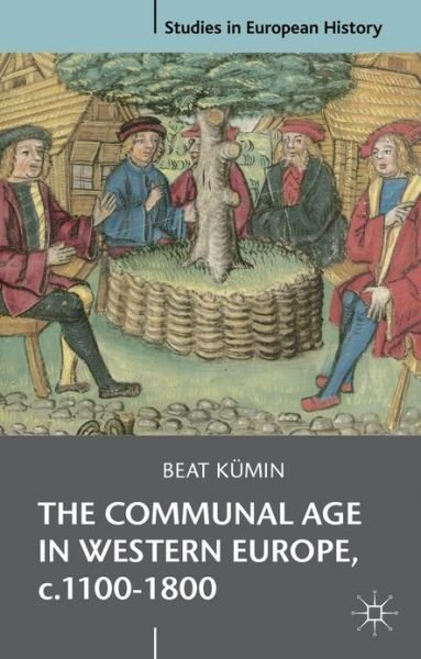 Cover for Kumin, Beat (University of Warwick) · The Communal Age in Western Europe, c.1100-1800: Towns, Villages and Parishes in Pre-Modern Society - Studies in European History (Paperback Book) (2013)