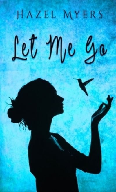 Cover for Hazel Myers · Let Me Go (Book) (2018)